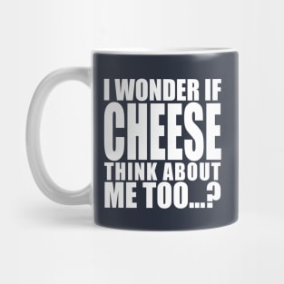 i wonder if cheese think about me too Mug